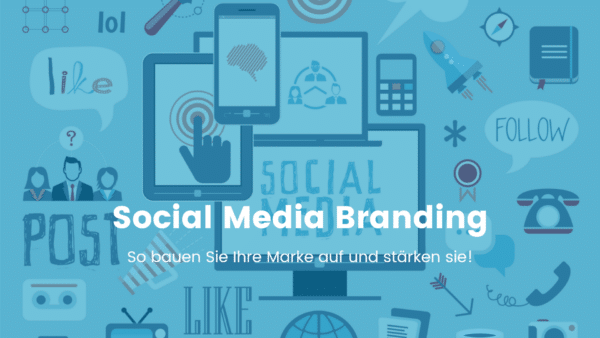 Social Media Branding - So bauen Sie Ihre Marke auf