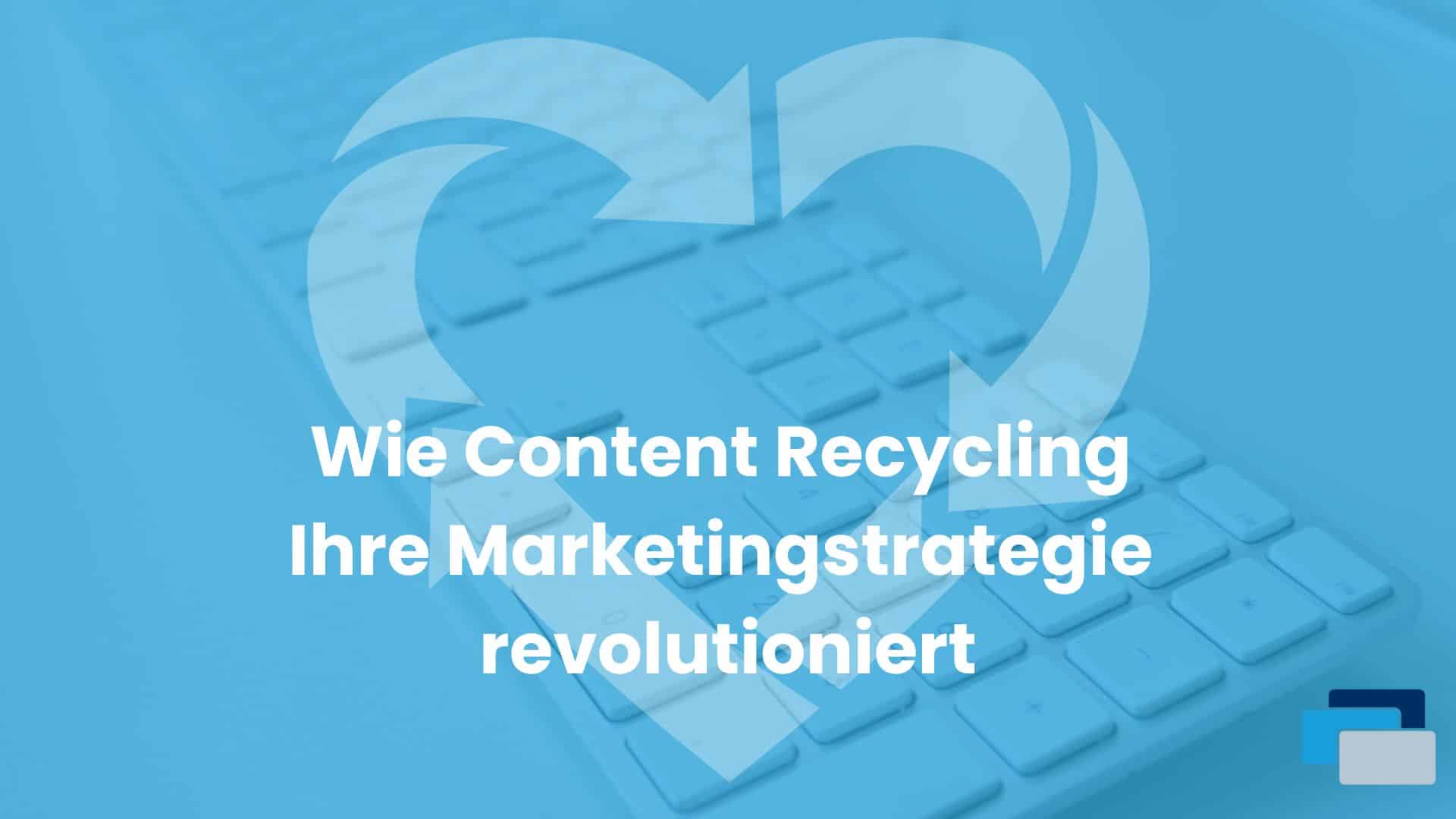 Content Recycling als Teil der Marketing strategie Rang und Namen Chemnitz